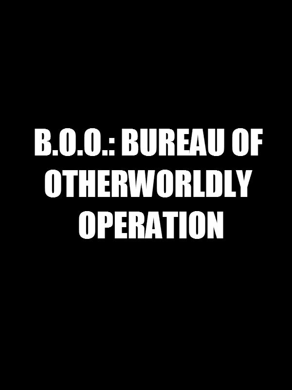 B.O.O.: Bureau of Otherworldly Operations (2018)